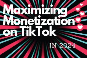 Maximizing Monetization on TikTok: For Content Creators